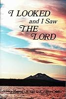 I Looked & I Saw the Lord: Visions Given to Annie, as told to R. Edward Miller 0945818009 Book Cover