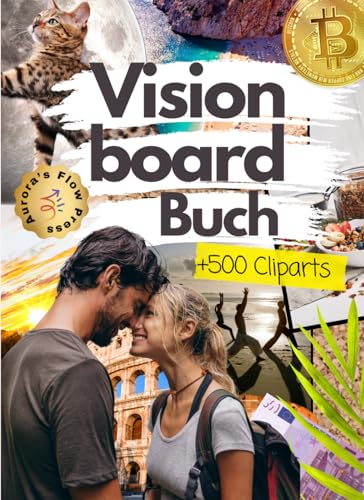 Vision Board Buch: 500+ Bilder, Illustrationen, Affirmationen & Zitate zum Ausschneiden – Manifestiere Liebe, Reichtum, Glück & Erfolg mit kreativen Vorlagen für dein Traumleben