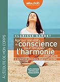  Agir sur son état de conscience - Pour retrouver l\'harmonie intérieure: Livre audio 2 CD audio - Séances guidées par l\'auteur