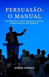 Persuasão: O Manual