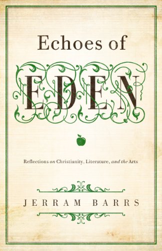 Echoes of Eden: Reflections on Christianity, Literature, and the Arts -  Kindle edition by Barrs, Jerram. Religion &amp;amp; Spirituality Kindle eBooks @  Amazon.com.