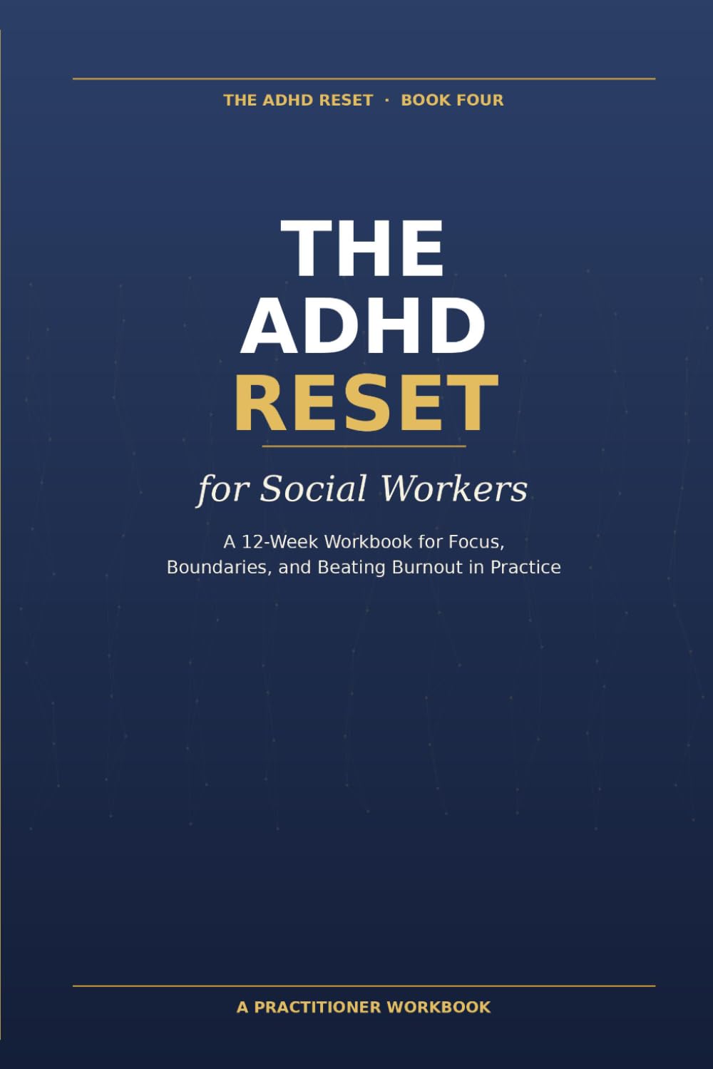 The ADHD Reset for Social Workers: A 12-Week Workbook for Focus, Boundaries, and Beating Burnout in Practice