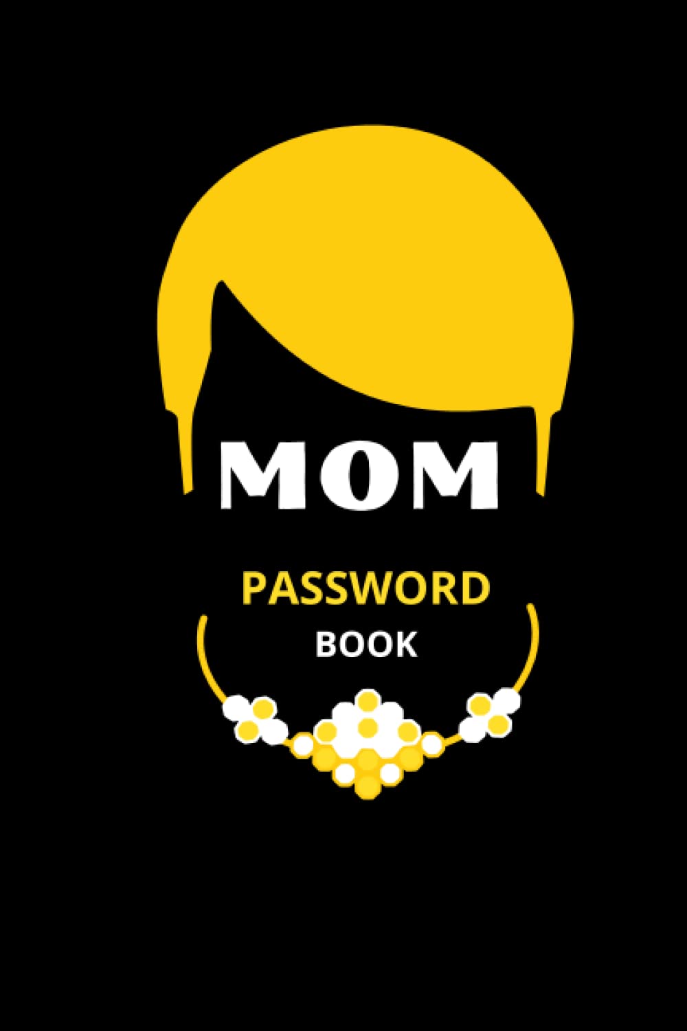 MOM Pasword Book: password logbook personal internet and password keeper and organizer funny Cover Size 6 X 9 Inches 120 Pages