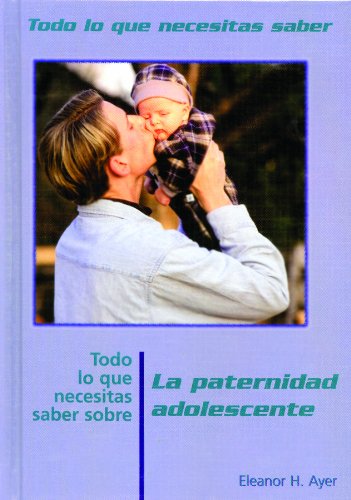Todo Lo Que Necesitas Saber Sobre La Paternidad Adolescente (Todo Lo Que Necesitas Saber)      Library Binding – December 30, 2001