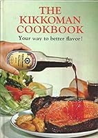 The Kikkoman Cookbook: Your Way to Better Flavor! 0442244096 Book Cover