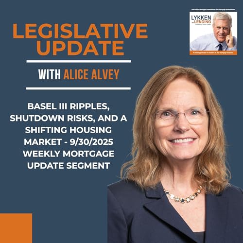 Basel III Ripples, Shutdown Risks, and a Shifting Housing Market - Legislative Update by Alice Alvey Podcast Por  arte de portada