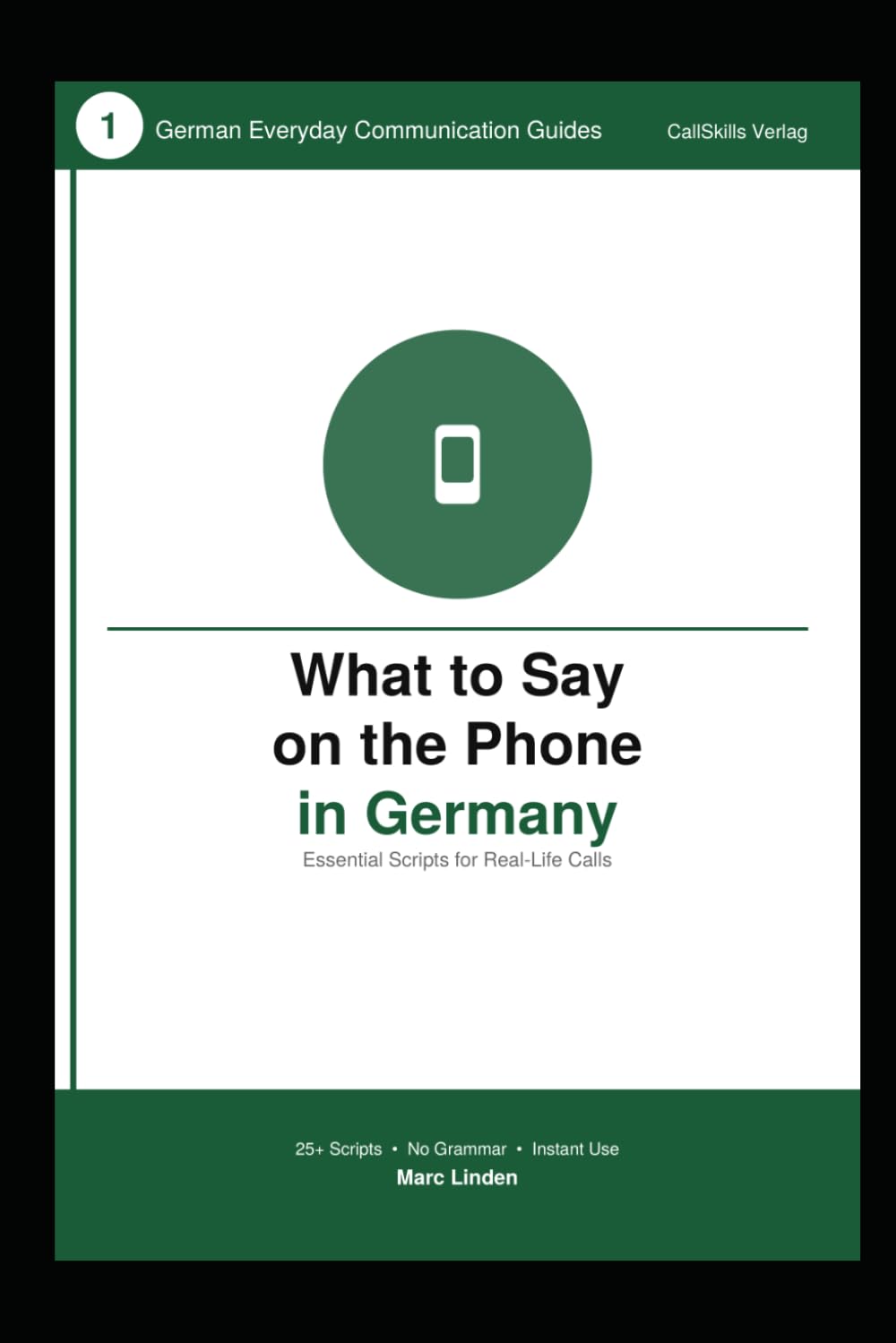 What to Say on the Phone in Germany: Real-Life Phone Scripts for Work, Appointments, and Everyday Situations (German Everyday Communication Guides)