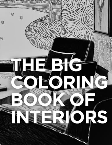 The Big Coloring Book of Interiors: Maximalist to Minimalist Rooms