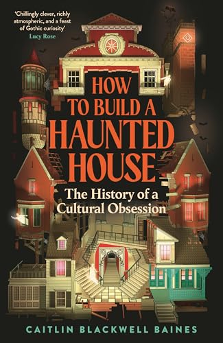 How to Build a Haunted House: The History of a Cultural Obsession