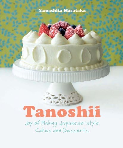 Tanoshii: Joy of Making Japanese-style Cakes & Desserts