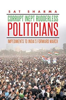 Paperback Corrupt Inept Rudderless Politicians: Impediments to India's Forward March Book