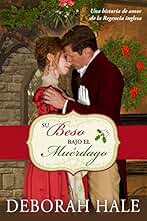 Su beso bajo el muérdago: Una historia de amor de la Regencia inglesa