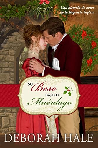 Su beso bajo el muérdago: Una historia de amor de la Regencia inglesa