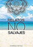  RELATOS NO SALVAJES: Que llevan a Reflexionar y Meditar