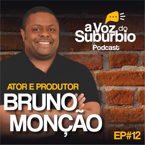 EP#12 - Bate papo com o ator e produtor Bruno Mon&ccedil;&atilde;o