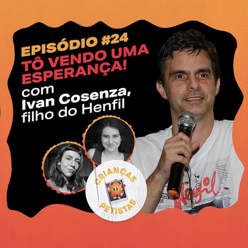 Page de couverture de Episódio #24 - Tô vendo uma esperança! com Ivan Cosenza, filho do Henfil