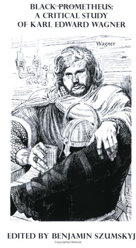 Black Prometheus: A Critical Study of Karl Edward Wagner