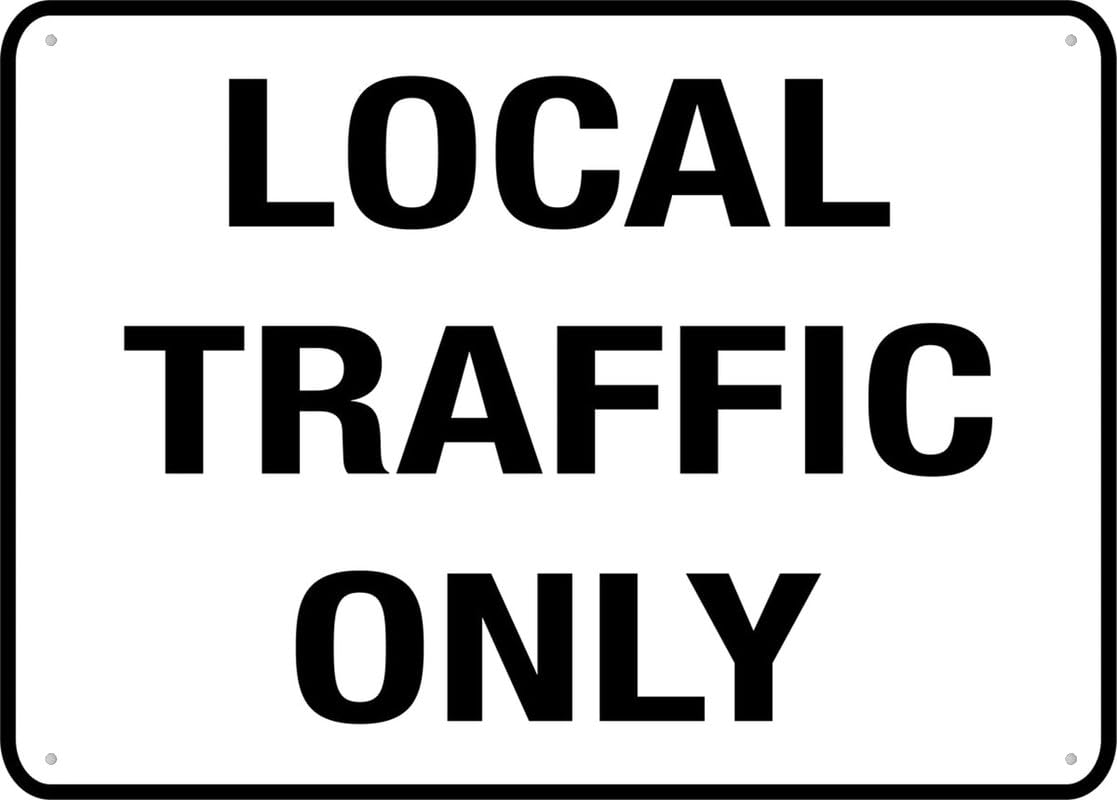Local Traffic Only Aluminum Metal Sign 8"x12" Rust-Free For Outdoor/Home/Business/Yard Use