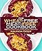 The Wheat-Free Meat-Free Cookbook: 100 Gluten-Free Vegetarian Recipes