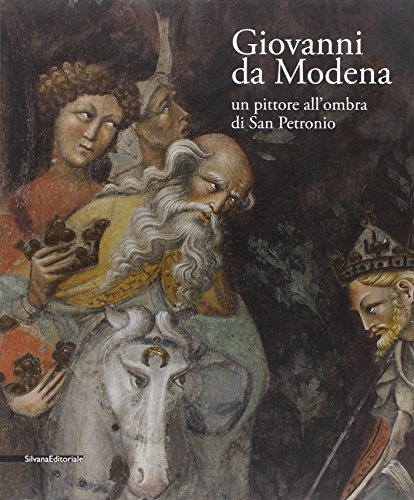 Giovanni da Modena. Un pittore all'ombra di San Petronio. Ediz. illustrata