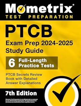 PTCB Exam Prep 2024-2025 Study Guide - 6 Full-Length Practice Tests, PTCB Secrets Review Book with Detailed Answer Explanations: [7th Edition]