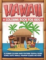 Hawaii Coloring Book For Kids: Summer Coloring Pages Featuring Tropical Island Scenes, Exotic Animals, Hawaiian Flowers and More! B09JDY3YCH Book Cover