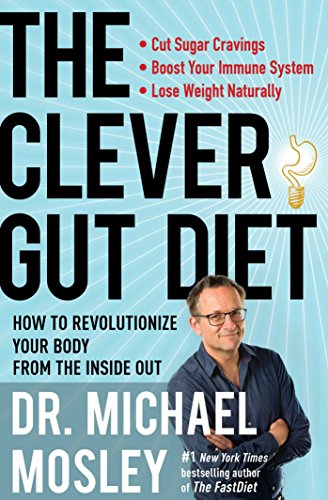 The Clever Gut Diet: How to Revolutionize Your Body from the Inside Out