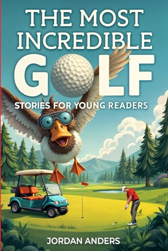 The Most Incredible Golf Stories of All Time for Young Readers: T...