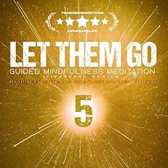 Page de couverture de Let Them Go: Guided Mindfulness Meditation (Vipassana Series): Meditation 5 Let Them Stay in the Past &mdash; Letting Go and Renewing