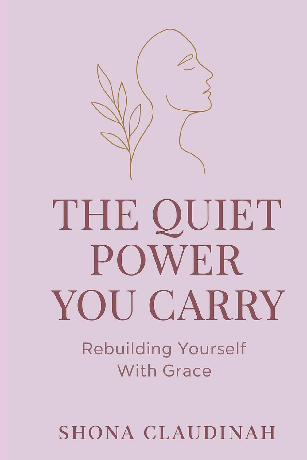 THE QUIET POWER YOU CARRY: Rebuilding Yourself With Grace
