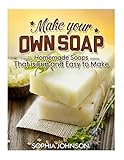 Make Your Own Soap: Homemade Soaps That is Fun and Easy to Make