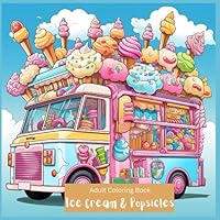 Fun Adult Coloring Book | Ice Cream Truck for Adults | Teen Coloring Book | Stress Relief | Unique Designs B0CD183QQ9 Book Cover
