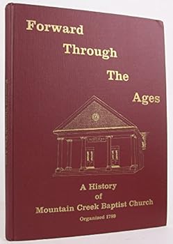 Hardcover FORWARD THROUGH THE AGES, A HISTORY OF MOUNTAIN CREEK BAPTIST CHURCH Book