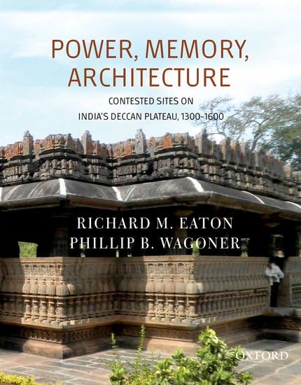 Buy Power, Memory, Architecture: Contested Sites on India's Deccan Plateau, 1300-160 — BookShops.in