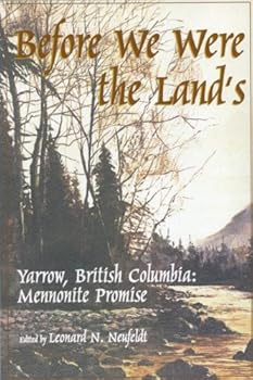 Paperback Before We Were the Lands: Yarrow, British Columbia: Mennonite Promise Book