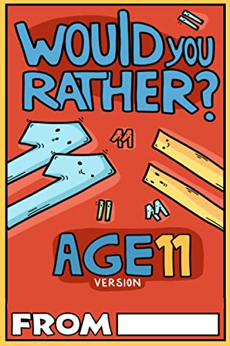Would You Rather Age 11 Version: Would You Rather Questions For 11 Year Olds (Would You Rather For Kids)