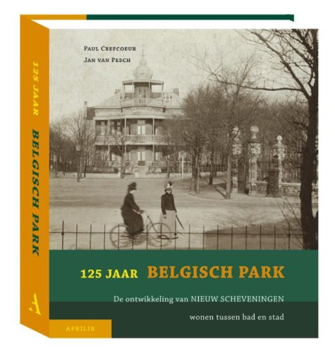 125 Jaar Belgisch Park: de ontwikkeling van 'Nieuw Scheveningen' wonen tussen bad en stad