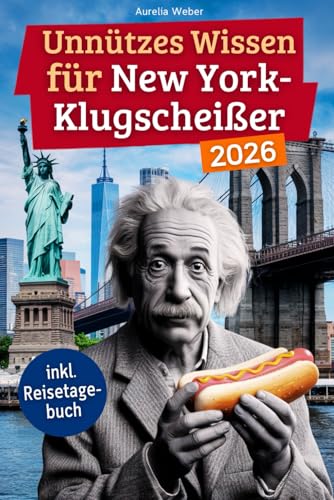 Unnützes Wissen für New York-Klugscheißer: 222 lustige & skurrile Fakten, die du nie wissen wolltest, aber lieben wirst - das ideale Geschenk für ... (Kurioses Wissen über New York)