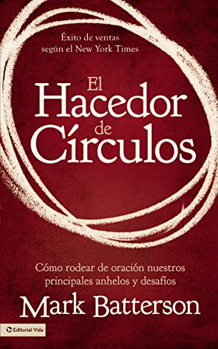 El hacedor de círculos: Cómo rodear de oración nuestros principal...