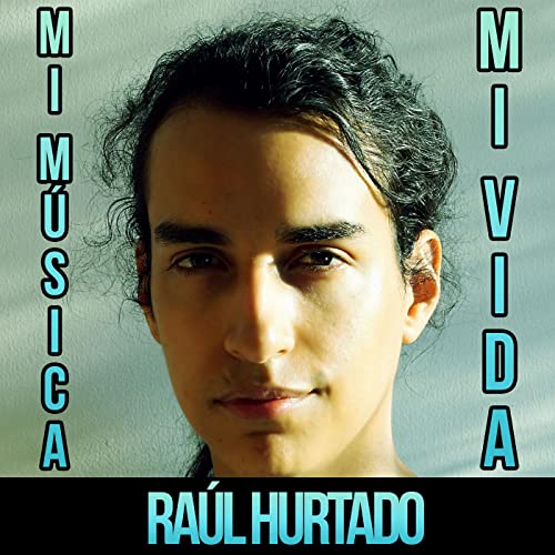 Mi Música, Mi Vida - Raúl Hurtado Titelbild