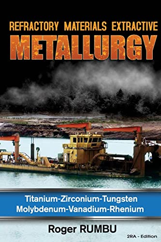 Refractory Metals Extractive Metallurgy: Titanium-Zirconium-Tungsten Molybdenum-Vanadium-Rhenium (Expertise Metallurgy series)