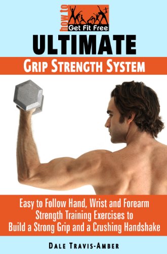 Ultimate Grip Strength System: Easy to Follow Hand, Wrist and Forearm...
