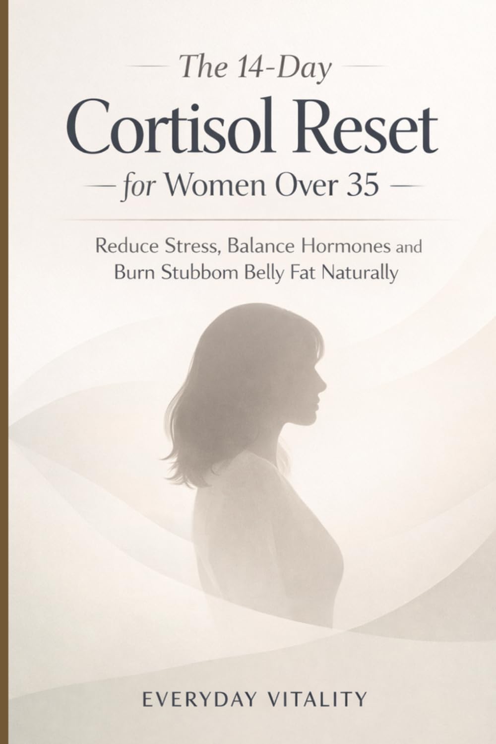 The 14-Day Cortisol Reset for Women Over 35: Reduce Stress, Balance Hormones and Burn Stubborn Belly Fat Naturally