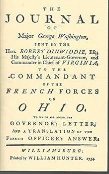 The Journal of Major George Washington. An Account of his First Offical Mission, Made as Emissary from the Governor of Virginia to the Commandant of the French Forces 1753 - January 1754