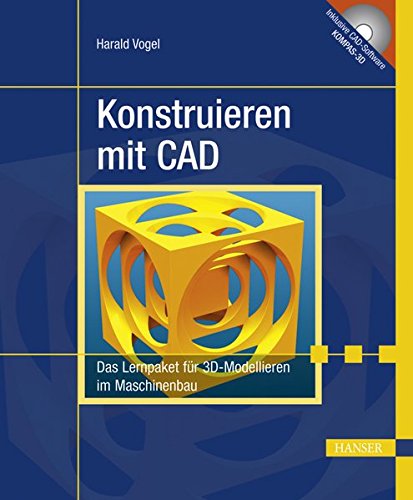 Konstruieren mit CAD: Das Lernpaket für 3D-Modellieren im Maschinenbau Konstruieren mit CAD: Das Lernpaket für 3D-Modellieren im Maschinenbau