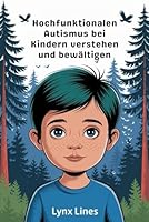 Hochfunktionalen Autismus bei Kindern verstehen und bewältigen: Ein praktischer Leitfaden zur Stärkung der Eltern, zur Förderung des Wachstums und zur Feier der Neurodiversität (German Edition) B0F5P3C7RS Book Cover