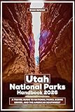 Utah National Parks Handbook 2026: A Travel Guide to National Parks, Scenic Drives, and the American Southwest