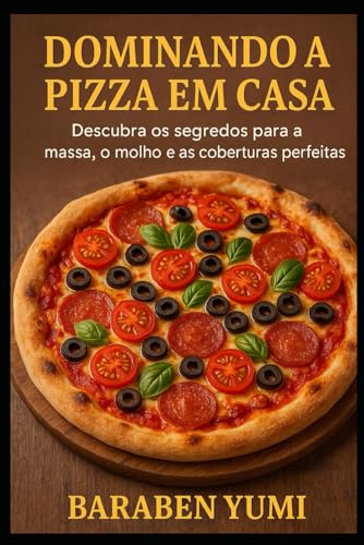 Dominando a Pizza em Casa: Descubra os Segredos para a