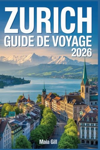 Zurich Guide de voyage 2026: Le compagnon tout-en-un essentiel pour