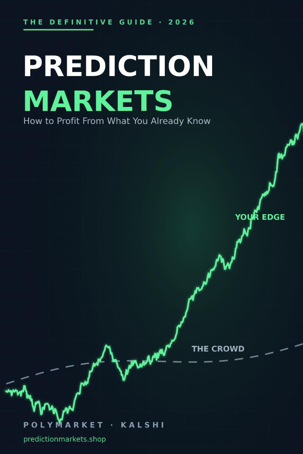 The Prediction Markets Playbook: How to Turn What You Already Know Into Money on Kalshi, Polymarket, and Beyond